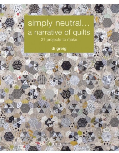 SIMPLY NEUTRAL, A NARRATIVE OF QUILTS – DI GREIG -Quiltmania